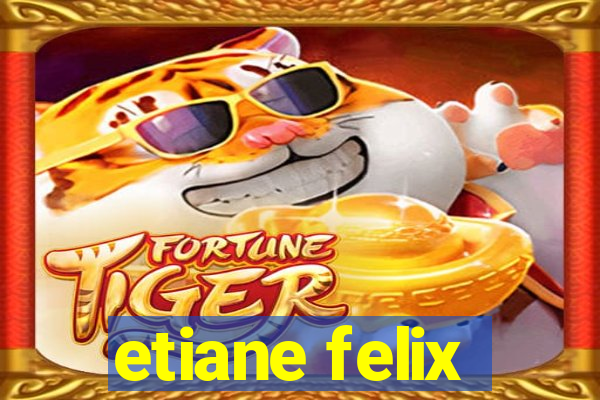 etiane felix